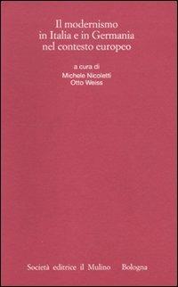 Il modernismo in Italia e in Germania nel contesto europeo  - Libro Il Mulino 2010, Istituto storico italo-germ. Annali | Libraccio.it