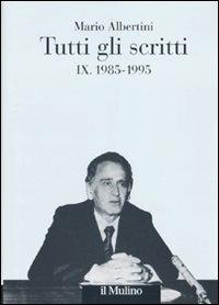 Tutti gli scritti. Vol. 9: 1985-1995. - Mario Albertini - Libro Il Mulino 2010, Opere di Mario Albertini | Libraccio.it
