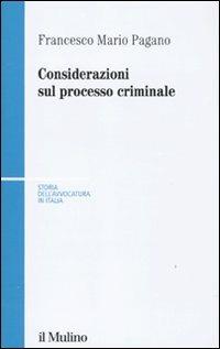 Considerazioni sul processo criminale - Francesco Mario Pagano - Libro Il Mulino 2010, Storia dell'avvocatura in Italia | Libraccio.it