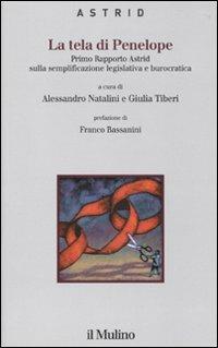 La tela di Penelope. Primo rapporto Astrid sulla semplificazione legislativa e burocratica  - Libro Il Mulino 2010, Quaderni di Astrid | Libraccio.it