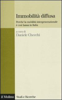 Immobilità diffusa. Perché la mobilità intergenerazionale è così bassa in Italia  - Libro Il Mulino 2010, Studi e ricerche | Libraccio.it