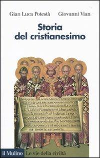 Storia del cristianesimo - Gian Luca Potestà, Giovanni Vian - Libro Il Mulino 2010, Le vie della civiltà | Libraccio.it