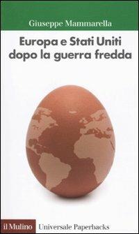 Europa e Stati Uniti dopo la guerra fredda - Giuseppe Mammarella - Libro Il Mulino 2010, Universale paperbacks Il Mulino | Libraccio.it