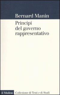 Principi del governo rappresentativo - Bernard Manin - Libro Il Mulino 2010, Collezione di testi e di studi | Libraccio.it