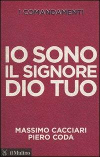 I comandamenti. Io sono il Signore Dio tuo - Massimo Cacciari, Piero Coda - Libro Il Mulino 2010, Voci | Libraccio.it