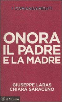 I comandamenti. Onora il padre e la madre - Giuseppe Laras, Chiara Saraceno - Libro Il Mulino 2010, Voci | Libraccio.it