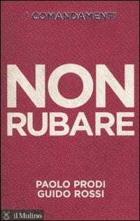 I comandamenti. Non rubare - Paolo Prodi, Guido Rossi - Libro Il Mulino 2010, Voci | Libraccio.it