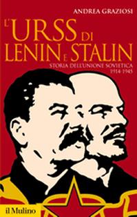 L'Urss di Lenin e Stalin. Storia dell'Unione Sovietica 1914-1945 - Andrea Graziosi - Libro Il Mulino 2010, Storica paperbacks | Libraccio.it