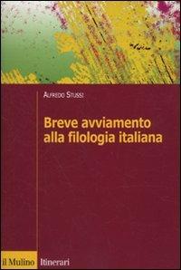 Breve avviamento alla filologia italiana - Alfredo Stussi - Libro Il Mulino 2010, Itinerari | Libraccio.it