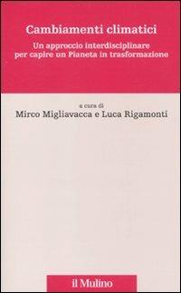Cambiamenti climatici. Un approccio interdisciplinare per capire un pianeta in trasformazione  - Libro Il Mulino 2010, Percorsi | Libraccio.it