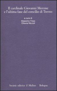 Il cardinale Giovanni Morone e l'ultima fase del Concilio di Trento  - Libro Il Mulino 2010, Istituto storico italo-germ. Quaderni | Libraccio.it