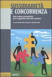 Sussidiarietà e concorrenza. Una nuova prospettiva per la gestione dei beni comuni  - Libro Il Mulino 2010, Pubblicazioni AREL | Libraccio.it