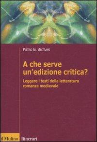 A che serve un'edizione critica? Leggere i testi della letteratura romanza medievale - Pietro G. Beltrami - Libro Il Mulino 2010, Itinerari. Filologia e critica letteraria | Libraccio.it