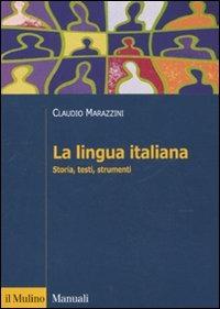 La lingua italiana. Storia, testi, strumenti - Claudio Marazzini, Ludovica Maconi - Libro Il Mulino 2010, Manuali. Linguistica e critica letteraria | Libraccio.it