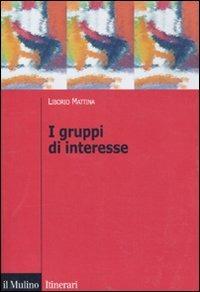 I gruppi di interesse - Liborio Mattina - Libro Il Mulino 2010, Itinerari | Libraccio.it
