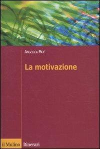 La motivazione - Angelica Moè - Libro Il Mulino 2010, Itinerari. Psicologia | Libraccio.it