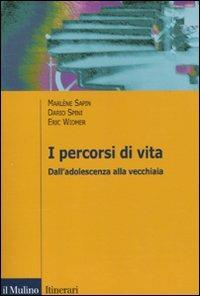 I percorsi di vita. Dall'adolescenza alla vecchiaia - Marlène Sapin, Dario Spini, Eric Widmer - Libro Il Mulino 2010, Itinerari. Psicologia | Libraccio.it