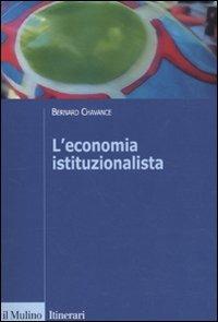 L' economia istituzionalista - Bernard Chavance - Libro Il Mulino 2010, Itinerari. Economia | Libraccio.it