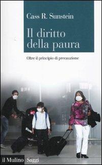 Il diritto della paura. Oltre il principio di precauzione - Cass R. Sunstein - Libro Il Mulino 2010, Saggi | Libraccio.it