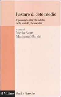 Restare di ceto medio. Il passaggio alla vita adulta nella società che cambia  - Libro Il Mulino 2010, Studi e ricerche | Libraccio.it