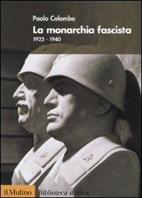 La monarchia fascista. 1922-1940 - Paolo Colombo - Libro Il Mulino 2010, Biblioteca storica | Libraccio.it