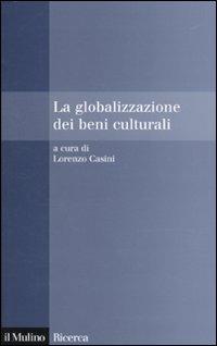 La globalizzazione dei beni culturali  - Libro Il Mulino 2010, Il Mulino/Ricerca | Libraccio.it