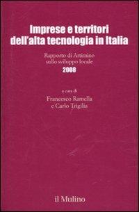 Imprese e territori dell'alta tecnologia in Italia. Rapporto di Artimino sullo sviluppo locale 2008  - Libro Il Mulino 2010, Collana incontri Artimino sviluppo locale | Libraccio.it