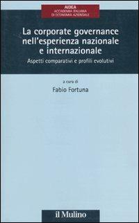 La corporate governance nell'esperienza nazionale e internazionale. Aspetti comparativi e profili evolutivi  - Libro Il Mulino 2010, AIDEA. Accademia italiana di economia aziendale | Libraccio.it