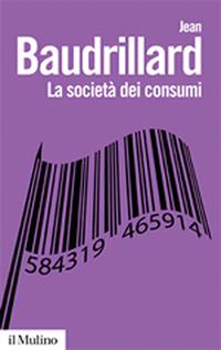 La società dei consumi. I suoi miti e le sue strutture - Jean Baudrillard - Libro Il Mulino 2010, Biblioteca paperbacks | Libraccio.it