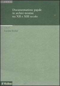 Documentazione papale in archivi trentini tra XII e XIII secolo  - Libro Il Mulino 2010, Istituto storico italo-germ. Annali | Libraccio.it