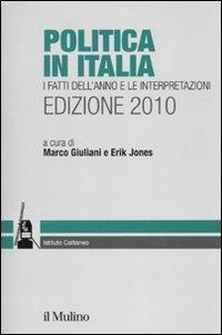 Politica in Italia. I fatti dell'anno e le interpretazioni (2010)  - Libro Il Mulino 2010, Ricerche e studi dell'Istituto Carlo Cattaneo | Libraccio.it