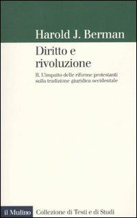 Diritto e rivoluzione. L'impatto delle riforme protestanti sulla tradizione giuridica occidentale. Vol. 2 - Harold J. Berman - Libro Il Mulino 2010, Collezione di testi e di studi | Libraccio.it