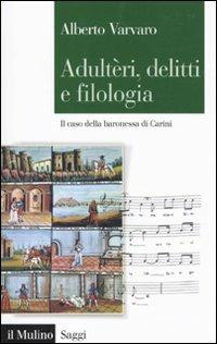 Adultèri, delitti e filologia. Il caso della baronessa di Carini - Alberto Varvaro - Libro Il Mulino 2010, Saggi | Libraccio.it