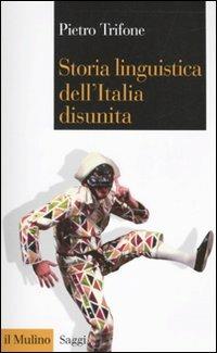 Storia linguistica dell'Italia disunita - Pietro Trifone - Libro Il Mulino 2010, Saggi | Libraccio.it