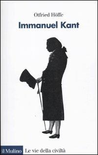 Immanuel Kant - Otfried Höffe - Libro Il Mulino 2010, Le vie della civiltà | Libraccio.it