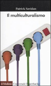 Il multiculturalismo - Patrick Savidan - Libro Il Mulino 2010, Universale paperbacks Il Mulino | Libraccio.it