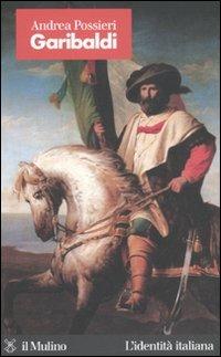 Garibaldi - Andrea Possieri - Libro Il Mulino 2010, L'identità italiana | Libraccio.it