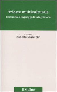 Trieste multiculturale. Comunità e linguaggi di integrazione  - Libro Il Mulino 2011, Percorsi | Libraccio.it