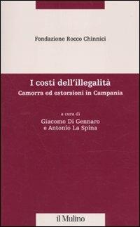 I costi dell'illegalità. Camorra ed estorsioni in Campania  - Libro Il Mulino 2010, Percorsi | Libraccio.it