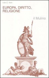 Europa, diritto, religione - Iván C. Ibán - Libro Il Mulino 2011, Religione e società | Libraccio.it