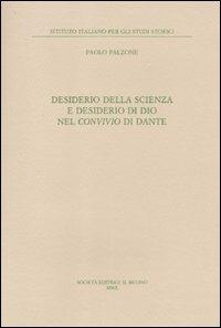 Desiderio della scienza e desiderio di Dio nel Convivio di Dante - Paolo Falzone - Libro Il Mulino 2011, Annali dell'Istituto italiano per gli studi storici | Libraccio.it