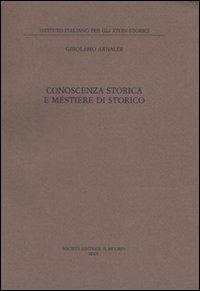 Conoscenza storica e mestiere di storico - Girolamo Arnaldi - Libro Il Mulino 2010, Annali dell'Istituto italiano per gli studi storici | Libraccio.it