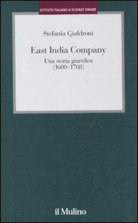 East India Company. Una storia giuridica (1600-1708) - Stefania Gialdroni - Libro Il Mulino 2011, Istituto Italiano di Scienze Umane. Studi | Libraccio.it