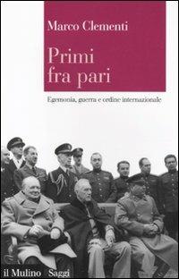 Primi fra pari. Egemonia, guerra e ordine internazionale - Marco Clementi - Libro Il Mulino 2011, Saggi | Libraccio.it