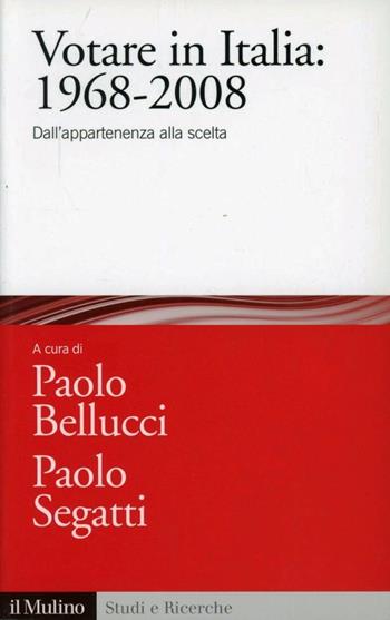 Votare in Italia: 1968-2008. Dall'appartenenza alla scelta  - Libro Il Mulino 2011, Studi e ricerche | Libraccio.it