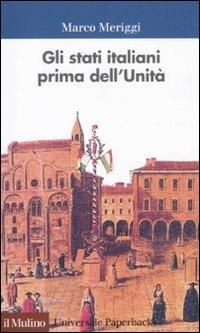 Gli Stati italiani prima dell'unità. Una storia istituzionale - Marco Meriggi - Libro Il Mulino 2011, Universale paperbacks Il Mulino | Libraccio.it