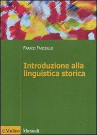 Introduzione alla linguistica storica - Franco Fanciullo - Libro Il Mulino 2011, Manuali | Libraccio.it