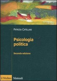 Psicologia politica - Patrizia Catellani - Libro Il Mulino 2011, Manuali. Psicologia | Libraccio.it