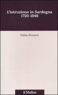 L' istruzione in Sardegna. 1720-1848 - Fabio Pruneri - Libro Il Mulino 2011, Percorsi | Libraccio.it