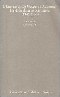 L' Europa di De Gasperi e Adenauer. La sfida della ricostruzione (1945-1951)  - Libro Il Mulino 2012, Istituto storico italo-germ. Quaderni | Libraccio.it